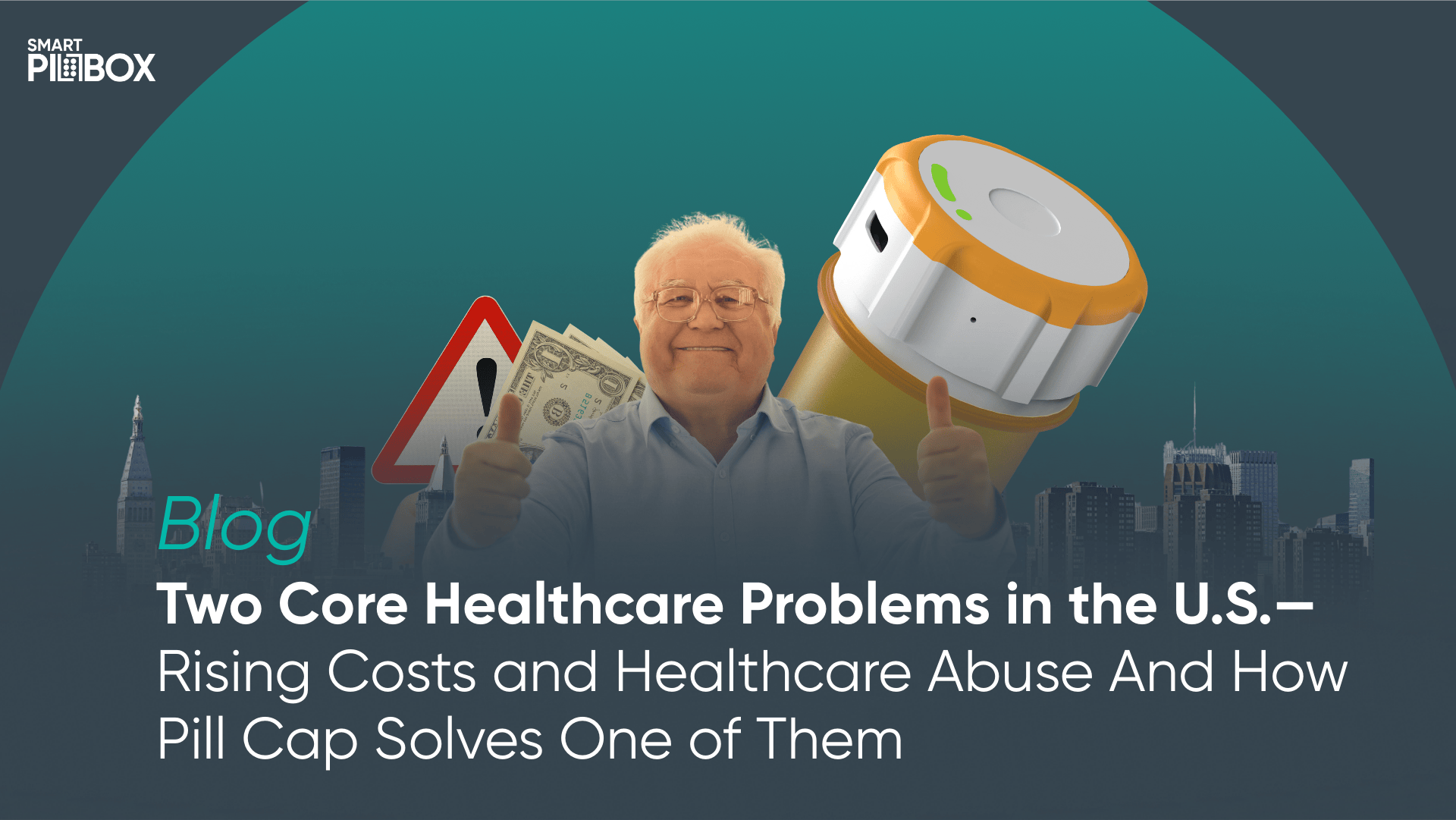 Two Core Healthcare Problems in the U.S. Rising Costs and Healthcare Abuse And How PillCap Solves One of Them